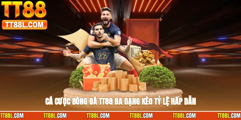 Cá cược bóng đá TT88 đa dạng kèo, tỷ lệ hấp dẫn